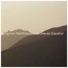 Sigmar Matthíasson - Uneven Equator LP